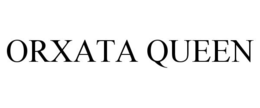 ORXATA QUEEN trademark