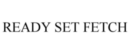 READY SET FETCH trademark