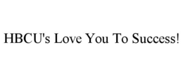 HBCU'S LOVE YOU TO SUCCESS! trademark