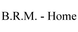 B.R.M. - HOME trademark