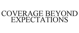 COVERAGE BEYOND EXPECTATIONS trademark