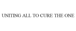 UNITING ALL TO CURE THE ONE trademark