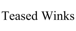 TEASED WINKS trademark
