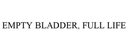 EMPTY BLADDER, FULL LIFE trademark