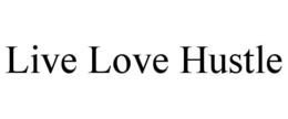 LIVE LOVE HUSTLE trademark