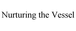 NURTURING THE VESSEL trademark
