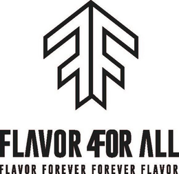 FF FLAVOR 4FOR ALL FLAVOR FOREVER FOREVER FLAVOR trademark
