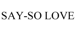 SAY-SO LOVE trademark