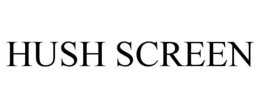 HUSH SCREEN trademark