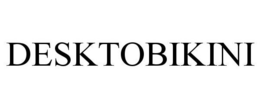 DESKTOBIKINI trademark