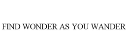 FIND WONDER AS YOU WANDER trademark
