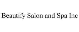 BEAUTIFY SALON AND SPA INC trademark