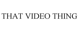THAT VIDEO THING trademark