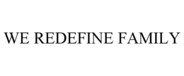 WE REDEFINE FAMILY trademark