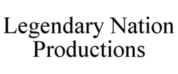 LEGENDARY NATION PRODUCTIONS trademark