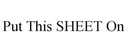 PUT THIS SHEET ON trademark