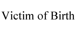 VICTIM OF BIRTH trademark