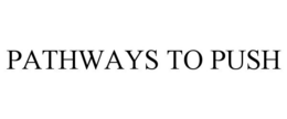 PATHWAYS TO PUSH trademark
