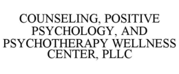 COUNSELING, POSITIVE PSYCHOLOGY, AND PSYCHOTHERAPY WELLNESS CENTER, PLLC trademark