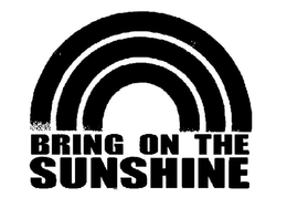 BRING ON THE SUNSHINE trademark
