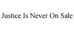 JUSTICE IS NEVER ON SALE trademark