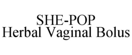 SHE-POP HERBAL VAGINAL BOLUS trademark