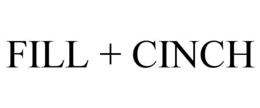 FILL + CINCH trademark