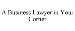 A BUSINESS LAWYER IN YOUR CORNER trademark