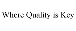 WHERE QUALITY IS KEY trademark