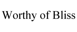 WORTHY OF BLISS trademark