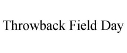 THROWBACK FIELD DAY trademark