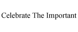 CELEBRATE THE IMPORTANT trademark