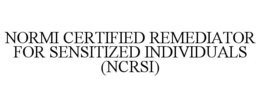 NORMI CERTIFIED REMEDIATOR FOR SENSITIZED INDIVIDUALS (NCRSI) trademark