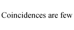 COINCIDENCES ARE FEW trademark