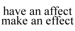 HAVE AN AFFECT MAKE AN EFFECT trademark