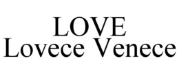 LOVE LOVECE VENECE trademark
