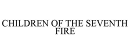 CHILDREN OF THE SEVENTH FIRE trademark