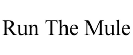 RUN THE MULE trademark