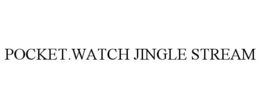 POCKET.WATCH JINGLE STREAM trademark