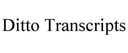 DITTO TRANSCRIPTS trademark