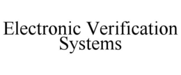 ELECTRONIC VERIFICATION SYSTEMS trademark