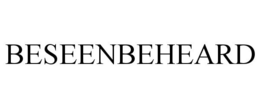 BESEENBEHEARD trademark
