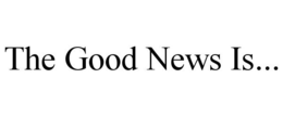 THE GOOD NEWS IS... trademark