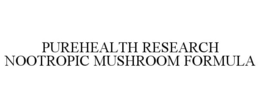 PUREHEALTH RESEARCH NOOTROPIC MUSHROOM FORMULA trademark