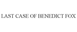 LAST CASE OF BENEDICT FOX trademark
