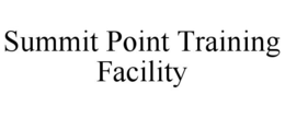 SUMMIT POINT TRAINING FACILITY trademark
