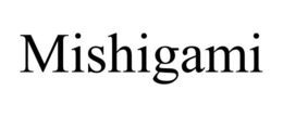 MISHIGAMI trademark