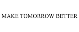 MAKE TOMORROW BETTER trademark