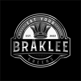 BRÄKLEE  · · · · · · EAT YOUR · · · · · · GREENS EST. 2022 trademark