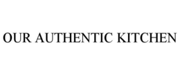 OUR AUTHENTIC KITCHEN trademark
